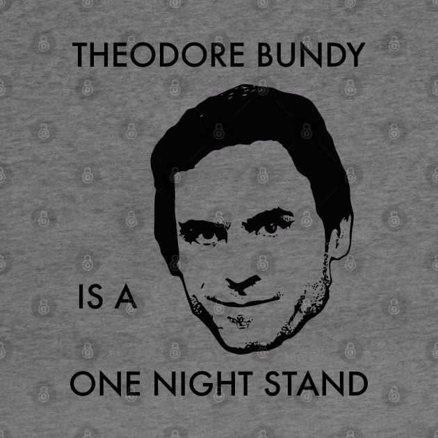 Theodore Bundy Is A One Night Stand by darklordpug